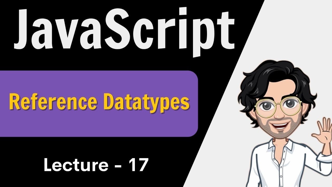 Lecture 17- Reference Datatypes in JavaScript | Web Development Course | Javascript